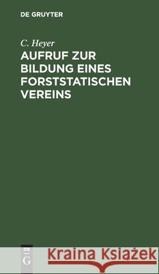 Aufruf Zur Bildung Eines Forststatischen Vereins: Gerichtet an Die Hochverehrliche Versammlung Der Süddeutschen Forstwirthe (Darmstadt Auf Pfingsten 1 Heyer, C. 9783112431870 de Gruyter - książka