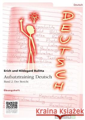 Aufsatztraining Deutsch - Band 2: Der Bericht Erich Bulitta Hildegard Bulitta 9783656944867 Grin Verlag Gmbh - książka