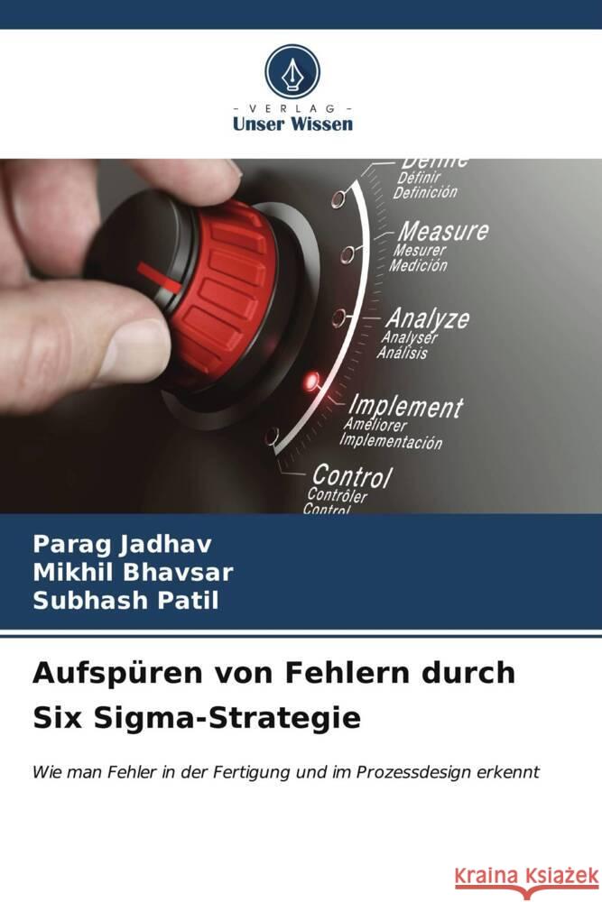 Aufsp?ren von Fehlern durch Six Sigma-Strategie Parag Jadhav Mikhil Bhavsar Subhash Patil 9786207039432 Verlag Unser Wissen - książka