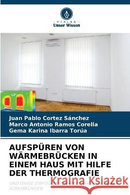 Aufsp?ren Von W?rmebr?cken in Einem Haus Mit Hilfe Der Thermografie Juan Pablo Corte Marco Antonio Ramo Gema Karina Ibarr 9786205733943 Verlag Unser Wissen - książka