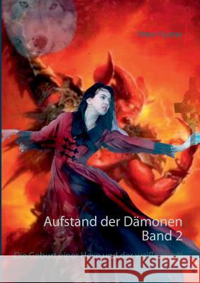 Aufstand der Dämonen. Band 2: Die Geburt einer Hexe und der weiße Engel Fischer, Peter S. 9783744871457 Books on Demand - książka