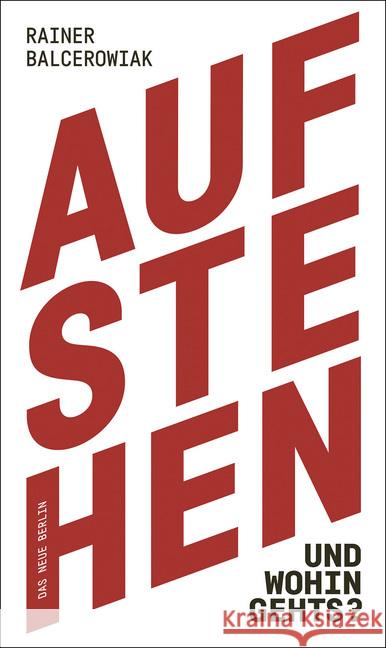 Aufstehen und wohin gehts? Balcerowiak, Rainer 9783360013422 Das Neue Berlin - książka