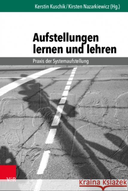 Aufstellungen lernen und lehren: Praxis der Systemaufstellung Kerstin Kuschik, Kirsten Nazarkiewicz 9783525453360 Vandenhoeck & Ruprecht GmbH & Co KG - książka