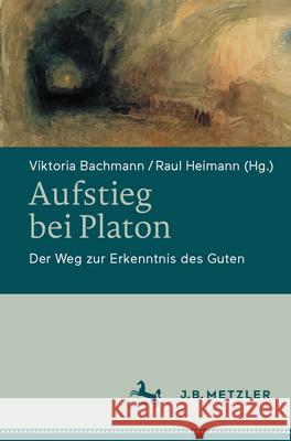 Aufstieg Bei Platon: Der Weg Zur Erkenntnis Des Guten Viktoria Bachmann Raul Heimann 9783662691045 J.B. Metzler - książka