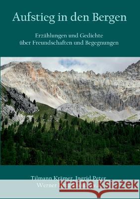 Aufstieg in den Bergen: Erz?hlungen und Gedichte ?ber Freundschaften und Begegnungen Tilmann Kr?mer Ingrid Peter Werner Hetzschold 9783757800758 Books on Demand - książka