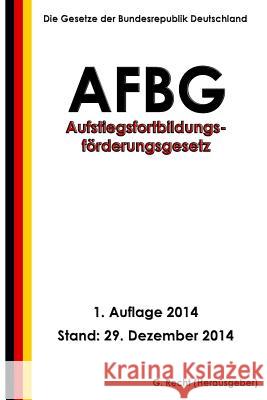 Aufstiegsfortbildungsförderungsgesetz - AFBG Recht, G. 9781505837445 Createspace - książka