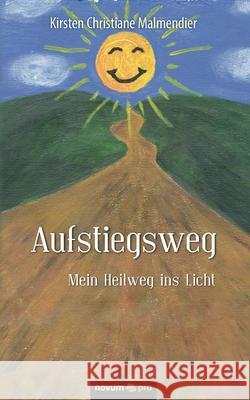 Aufstiegsweg: Mein Heilweg ins Licht Kirsten Christiane Malmendier 9783990649053 Novum Publishing - książka