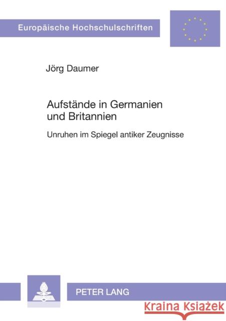 Aufstände in Germanien und Britannien; Unruhen im Spiegel antiker Zeugnisse Daumer, Jörg 9783631546543 Lang, Peter, Gmbh, Internationaler Verlag Der - książka