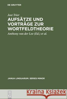 Aufsätze und Vorträge zur Wortfeldtheorie Jost Trier, Jost Trier, Oskar Reichmann, Anthony Van Der Lee, Anthony Van Der Lee 9783110996883 Walter de Gruyter - książka