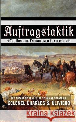 Auftragstaktik: The Birth of Enlightened Leadership Charles S Oliviero   9781990644382 Double Dagger Books - książka