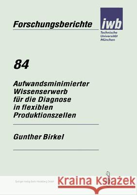 Aufwandsminimierter Wissenserwerb Für Die Diagnose in Flexiblen Produktionszellen Birkel, Gunther 9783540588696 Springer-Verlag - książka