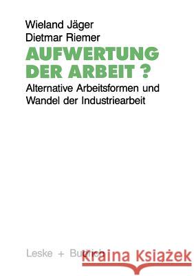 Aufwertung Der Arbeit?: Alternative Arbeitsformen Und Wandel Der Industriearbeit Jäger, Wieland 9783810006134 Vs Verlag Fur Sozialwissenschaften - książka