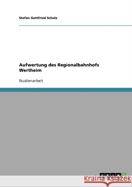 Aufwertung des Regionalbahnhofs Wertheim Stefan Gottfried Scholz 9783638877503 Grin Verlag - książka