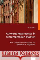 Aufwertungsprozesse in schrumpfenden Städten : Eine Fallstudie zu innerstädtischen Quartieren in Magdeburg Weist, Thorsten 9783836483940 VDM Verlag Dr. Müller - książka