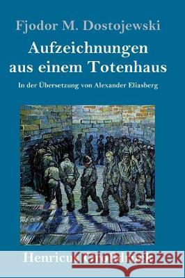 Aufzeichnungen aus einem Totenhaus (Großdruck): In der Übersetzung von Alexander Eliasberg Fjodor M Dostojewski 9783847830993 Henricus - książka