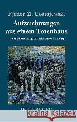 Aufzeichnungen aus einem Totenhaus: In der Übersetzung von Alexander Eliasberg Fjodor M. Dostojewski 9783843096454 Hofenberg - książka