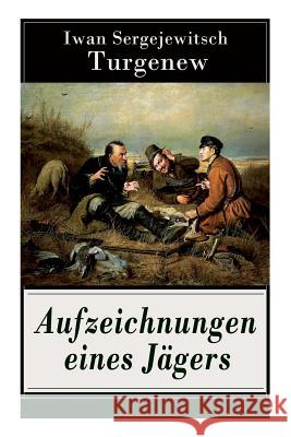 Aufzeichnungen eines J�gers: Skizzen aus dem russischen Dorfleben des 19. Jahrhunderts Iwan Sergejewitsch Turgenew 9788027317417 e-artnow - książka