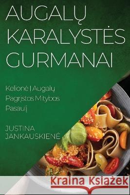 Augalų Karalystes Gurmanai: Kelione Į Augalų Pagrįstos Mitybos Pasaulį Justina Jankauskiene   9781835190432 Justina Jankauskiene - książka