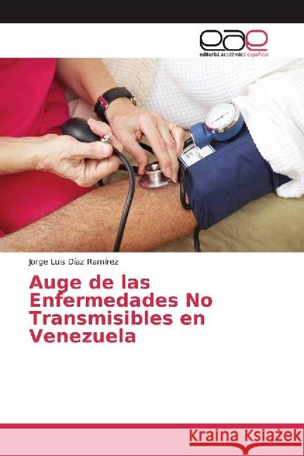 Auge de las Enfermedades No Transmisibles en Venezuela Díaz Ramírez, Jorge Luis 9783639535877 Editorial Académica Española - książka