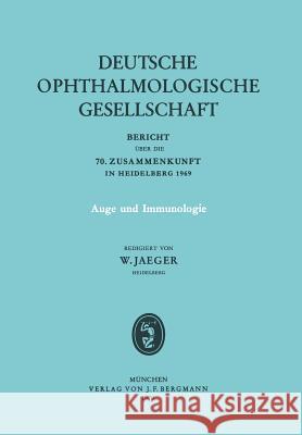 Auge Und Immunologie: Bericht Über Die 70. Zusammenkunft Der Deutschen Ophthalmologischen Gesellschaft in Heidelberg 1969 Jaeger, W. 9783807002781 Springer - książka