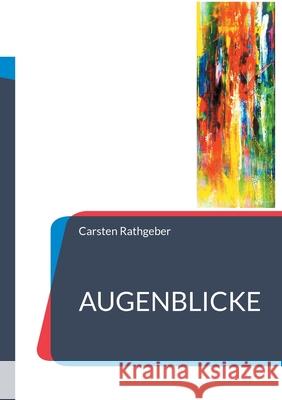 Augenblicke: Erz?hlungen und Lyrik Carsten Rathgeber 9783759753212 Bod - Books on Demand - książka