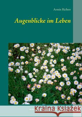 Augenblicke im Leben: 40 Kurzgeschichten mit Fragen zum Nachdenken und andere Texte Armin Richter 9783744872492 Books on Demand - książka