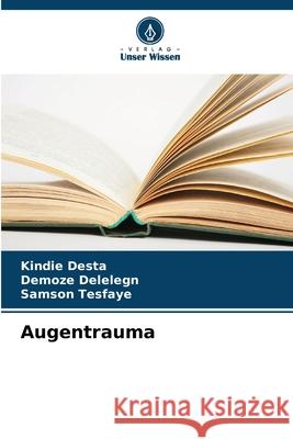 Augentrauma Desta, Kindie, Delelegn, Demoze, Tesfaye, Samson 9786203906486 Verlag Unser Wissen - książka