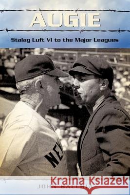 Augie: Stalag Luft VI to the Major Leagues Bacchia, John 9781462007240 iUniverse.com - książka