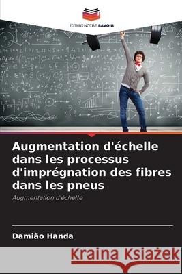 Augmentation d'échelle dans les processus d'imprégnation des fibres dans les pneus Handa, Damião 9786209272653 Editions Notre Savoir - książka