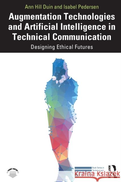 Augmentation Technologies and Artificial Intelligence in Technical Communication: Designing Ethical Futures Ann Hill Duin Isabel Pedersen 9781032263755 Taylor & Francis Ltd - książka