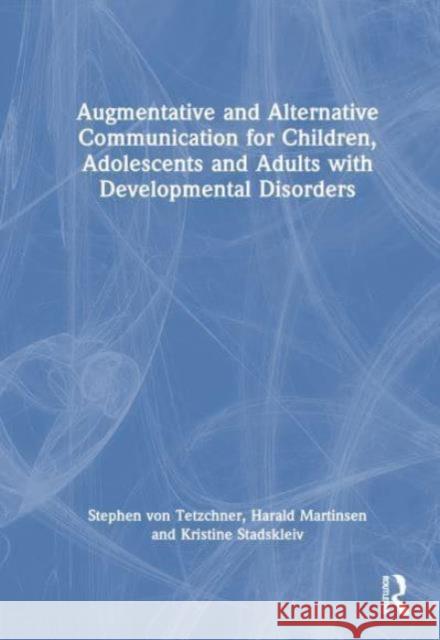 Augmentative and Alternative Communication for Children, Adolescents and Adults with Developmental Disorders Stephen Vo Harald Martinsen Kristine Stadskleiv 9781032481401 Taylor & Francis Ltd - książka