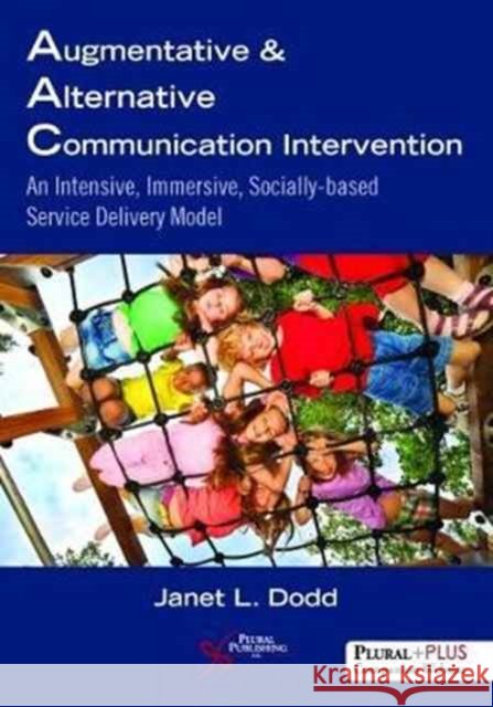 Augmentative and Alternative Communication Intervention: An Intensive, Immersive, Socially Based Service Delivery Model Dodd, Janet L. 9781597567251  - książka