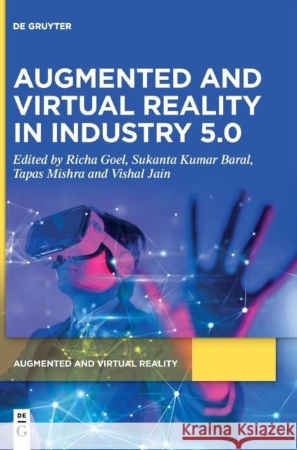 Augmented and Virtual Reality in Industry 5.0 Richa Goel Sukanta Kumar Baral Tapas Mishra 9783110789997 de Gruyter - książka