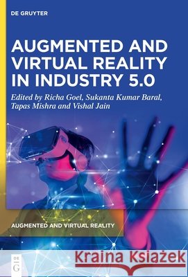 Augmented and Virtual Reality in Industry 5.0 Richa Goel Sukanta Kumar Baral Tapas Mishra 9783110789997 de Gruyter - książka