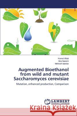 Augmented Bioethanol from wild and mutant Saccharomyces cerevisiae Aftab Komal 9783659791659 LAP Lambert Academic Publishing - książka