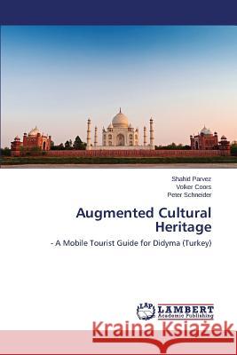 Augmented Cultural Heritage Parvez Shahid                            Coors Volker                             Schneider Peter 9783659483325 LAP Lambert Academic Publishing - książka