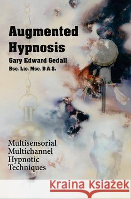 Augmented Hypnosis: Multisensorial, multichannel hypnotic techniques. Gary Edward Gedall 9782940535651 From Words to Worlds - książka