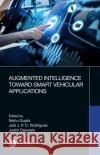 Augmented Intelligence Toward Smart Vehicular Applications Nishu Gupta Joel Rodrigues Justin Dauwels 9780367631895 CRC Press
