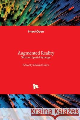 Augmented Reality - Situated Spatial Synergy: Situated Spatial Synergy Michael Cohen 9781836346234 Intechopen - książka