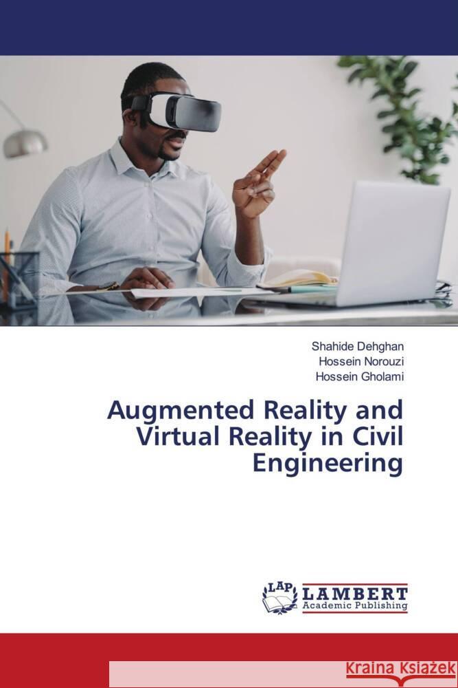 Augmented Reality and Virtual Reality in Civil Engineering Dehghan, Shahide, Norouzi, Hossein, Gholami, Hossein 9783659757198 LAP Lambert Academic Publishing - książka