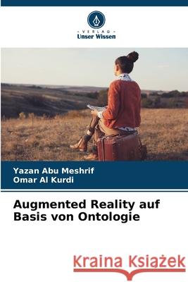 Augmented Reality auf Basis von Ontologie Abu Meshrif, Yazan, Al Kurdi, Omar 9786203894004 Verlag Unser Wissen - książka