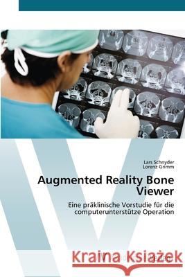 Augmented Reality Bone Viewer Schnyder Lars Grimm Lorenz  9783639381801 AV Akademikerverlag - książka