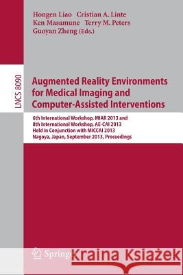 Augmented Reality Environments for Medical Imaging and Computer-Assisted Interventions: International Workshops Hongen Liao, Cristian A Linte, Ken Masamune, Terry M. Peters, Guayan Zheng 9783642408427 Springer-Verlag Berlin and Heidelberg GmbH &  - książka
