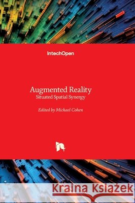 Augmented Reality - Situated Spatial Synergy: Situated Spatial Synergy Michael Cohen 9781836346234 Intechopen - książka