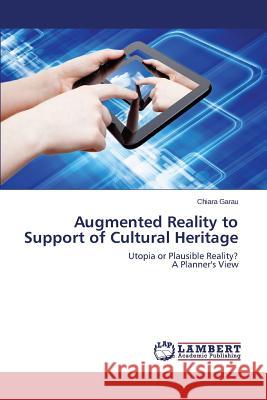 Augmented Reality to Support of Cultural Heritage Garau Chiara 9783659503634 LAP Lambert Academic Publishing - książka