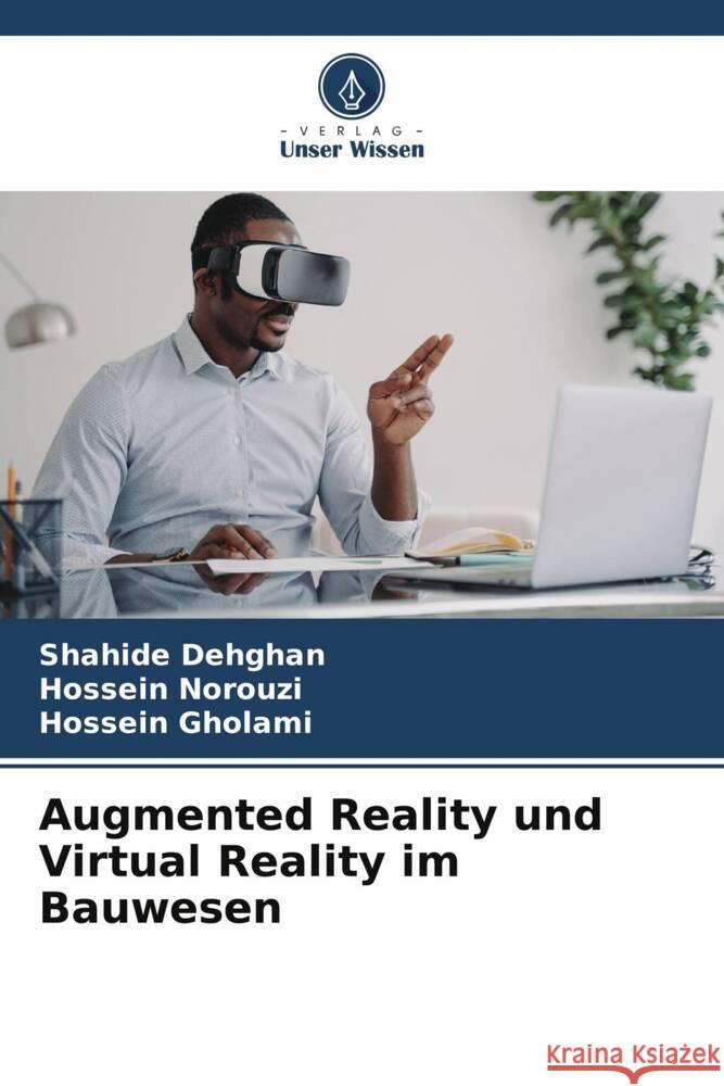 Augmented Reality und Virtual Reality im Bauwesen Dehghan, Shahide, Norouzi, Hossein, Gholami, Hossein 9786208339913 Verlag Unser Wissen - książka