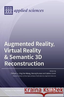 Augmented Reality, Virtual Reality & Semantic 3D Reconstruction Zhihan LV Jing Yanwang Neeraj Kumar 9783036560618 Mdpi AG - książka