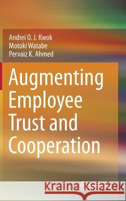 Augmenting Employee Trust and Cooperation Andrei O. J. Kwok Motoki Watabe Pervaiz K. Ahmed 9789811623424 Springer - książka