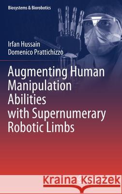 Augmenting Human Manipulation Abilities with Supernumerary Robotic Limbs Irfan Hussain Domenico Prattichizzo 9783030520014 Springer - książka