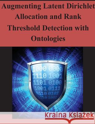 Augmenting Latent Dirichlet Allocation and Rank Threshold Detection with Ontologies Air Force Institute of Technology 9781502959485 Createspace - książka